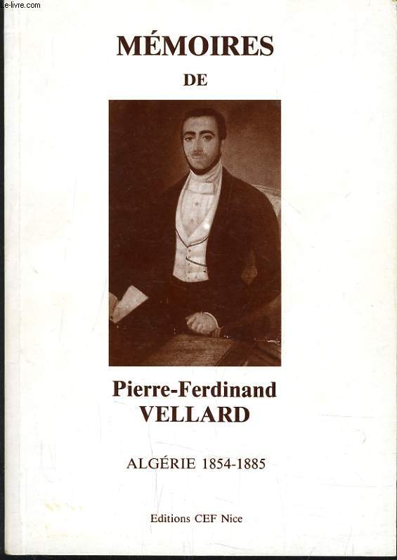 MEMOIRES DE PIERRE-FERDINAND VELLARD - ALGERIE 1854-1885