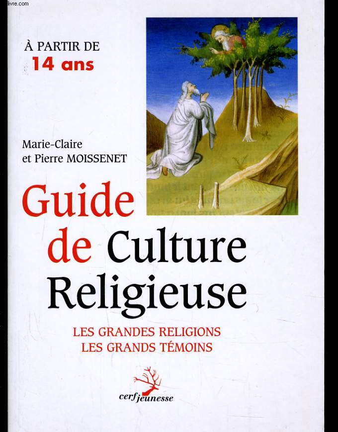 GUIDE DE CULTURE RELIGIEUSE - LES GRANDES RELIGIONS LES GRANDS TEMOINS