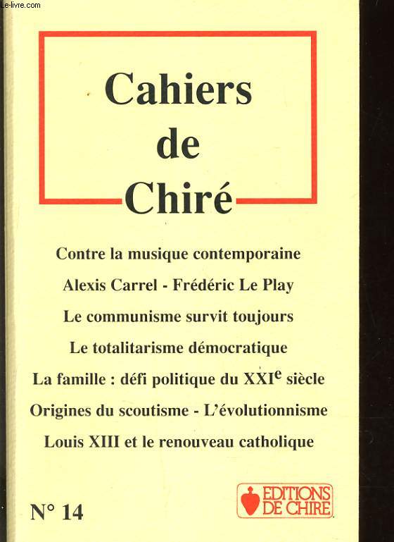 CAHIERS DE CHIRE N14 - CONTRE LA MUSIQUE CONTEMPORAINE - LE COMMUNISME SURVIT TOUJOURS - LE TOTALITARISME DEMOCRATIQUE