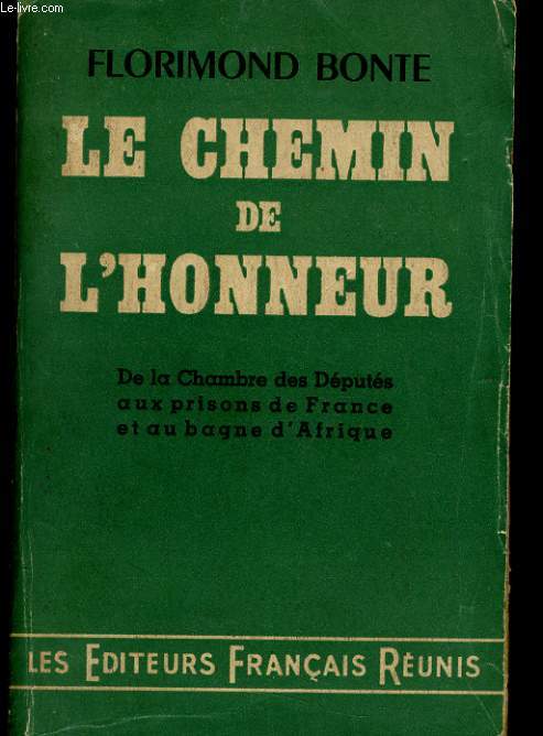 LE CHEMIN DE L'HONNEUR - DE LACHAMBRE DES D2PUT2S AUX PRISON DE FRANCE ET AU BAGNE DE L'AFRIQUE