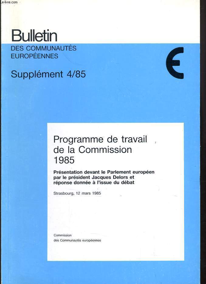 BULLETIN DES COMMUNAUTES EUROPEENNES SUPPLEMENT 4/85 - PROGRAMME DE TRAVAIL DE LA COMMISSION 1985