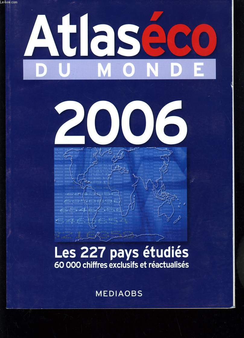 ATLAS ECO DU MONDE 2006 - LES 227 PAYS ETUDIES - 60 000 CHIFFRES EXCLUSIFS ET REACTUALISES