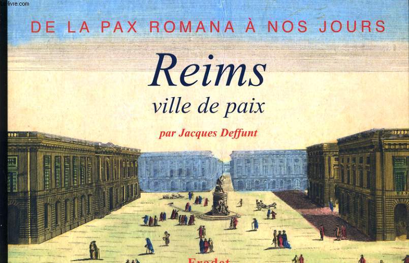 REIMS VILLE DE PAIX - DE LA PAX ROMANA A NOS JOURS
