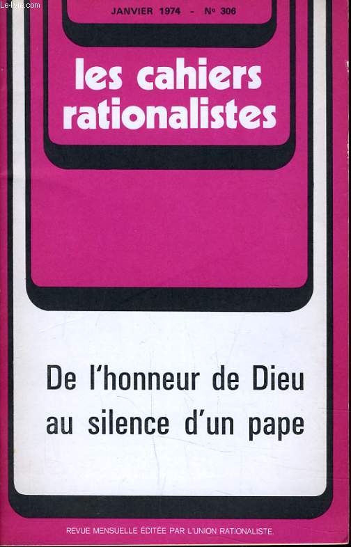 LES CAHIERS RATIONALISTES N306 - DE L'HONNEUR DE DIEU AU SILENCE D'UN PAPE