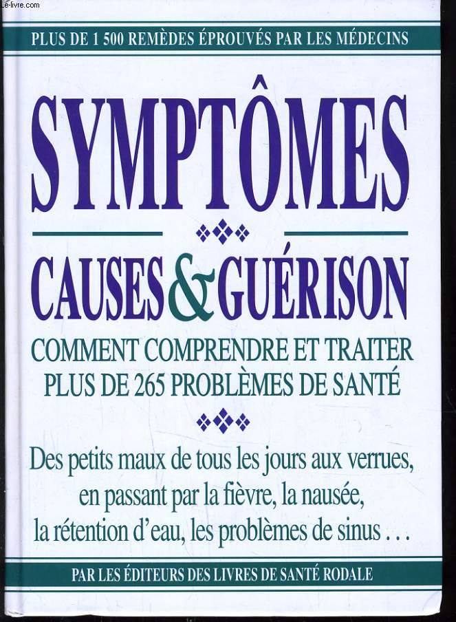 SYMPTOMES CAUSES & GUERISON - COMMENT COMPRENDRE ET TRAITER PLUS DE 265 PROBLEMES DE SANTE