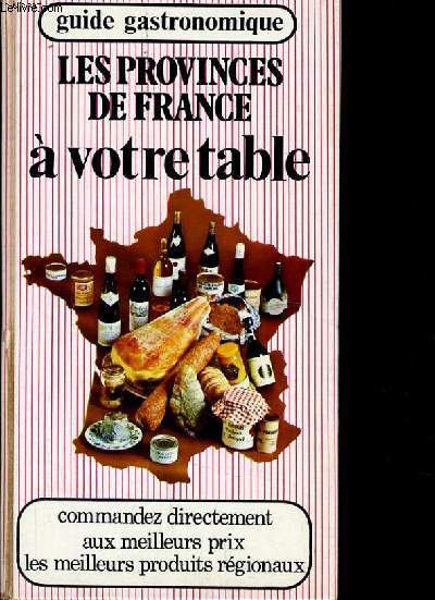 LES PROVINCES DE FRANCE A VOTRE TABLE - GUIDE GASTRONOMIQUE