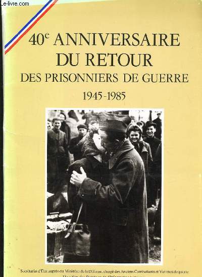 DOSSIER DE PRESSE - 40E ANNIVERSAIRE DU RETOUR DES PRISONNIERS DE GUERRE 1945-1985