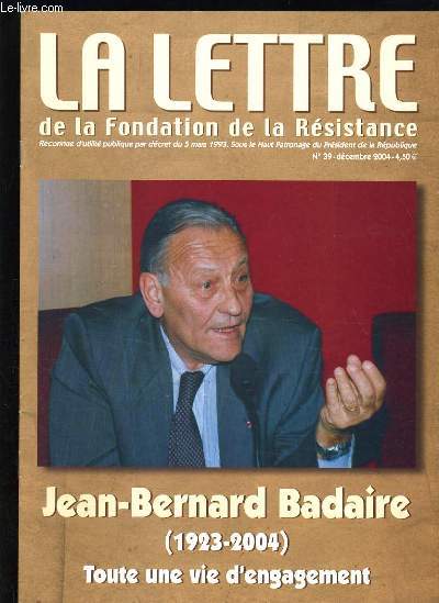LA LETTRE DE LA FONDATION DE LA RESISTANCE N39 - JEAN BERNARD BADAIRE 1923-2004 TOUTE UNE VIE D'ENGAGEMENT