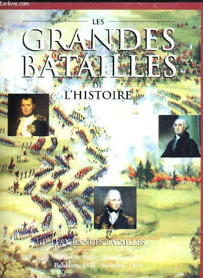 LES GRANDES BATAILLES DE L'HISTOIRE - AUSTERLITZ 1805 6 WATERLOO 1815 - BALAKLAVA 1854 - SOLFERINO 1859