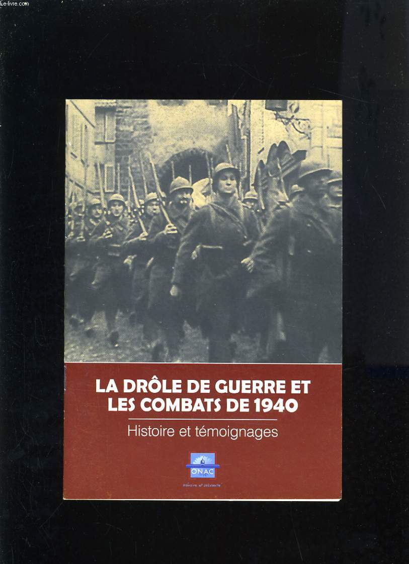 LA DROLE DE GUERRE ET LES COMBATS DE 1940 - HISTOIRE ET TEMOIGNAGE