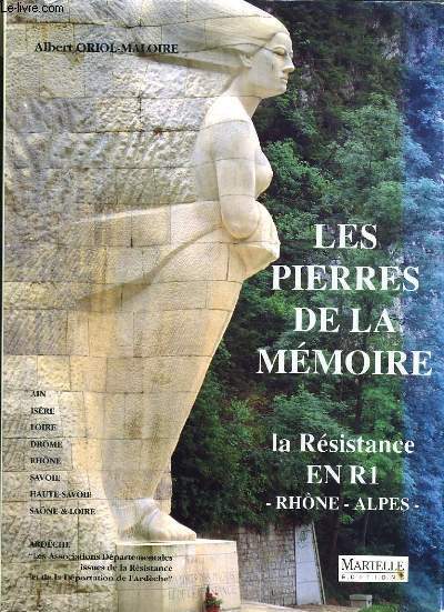 LES PIERRES DE LA MEMOIRE - LA RESISTANCE EN R1 RHONE ALPES
