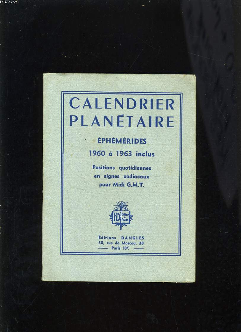 CALENDRIER PLANETAIRE - EPHEMERIDES 1960 A 1963 INCLUS - POSITIONS QUOTIDIENNES EN SIGNES ZODIACAUX POUR MIDI G.M.T