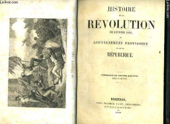 HISTOIRE DE LA REVOLUTION DE FEVRIER 1848 DU GOUVERNEMENT PROVISOIRE ET DE LA REPUBLIQUE - TOME 1