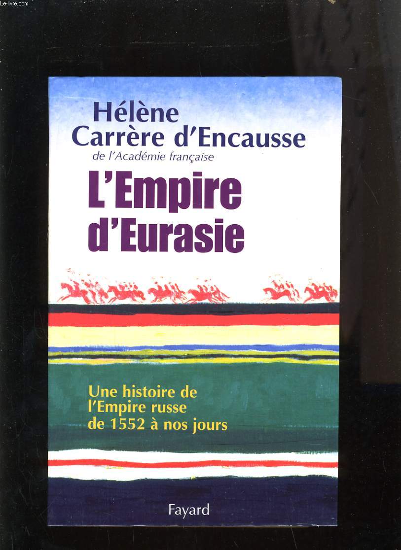 L'EMPIRE D'EURASIE - UNE HISTOIRE RUSSE DE 1552 A NOS JOURS