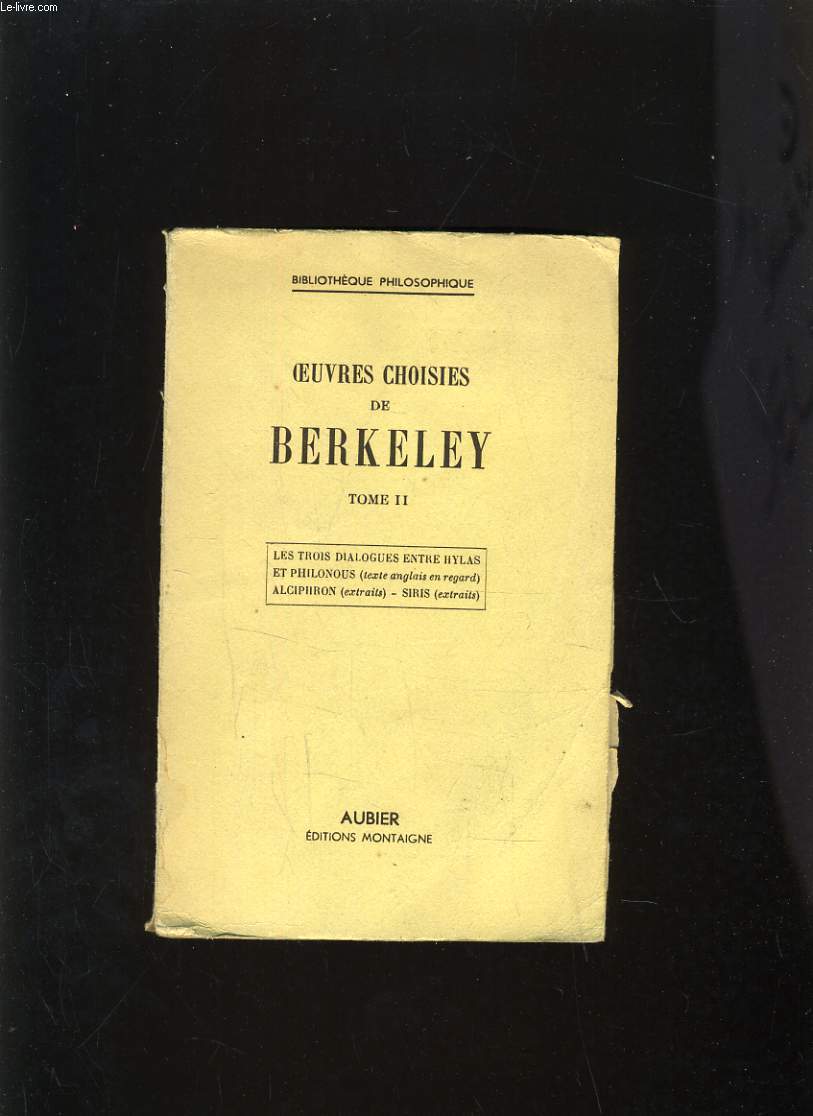 OEUVRES CHOISIES DE BERKELEY TOME II - LES TROIS DIALOGUES ENTRE HYLAS ET PHILONOUS, ALCIPHIRON - SIRIS