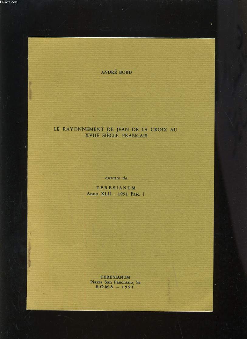 LE RAYONNEMENT DE JEAN DE LA CROIX AU XVIIe SIECLE FRANCAIS - ESTRATO DA TERESIANUM ANNO XLII 1991 FASC. 1