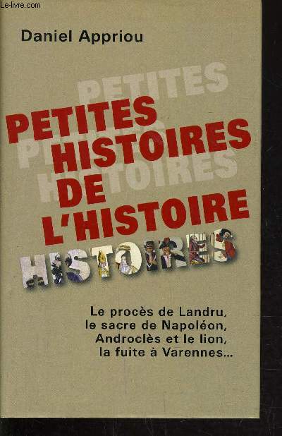 PETITES HISTOIRES DE L'HISTOIRE - LE PROCES DE LANDRU, LE SACRE DE NAPOLEON, ANDROCLES ET LE LION, LA FUITE A VARENNES.