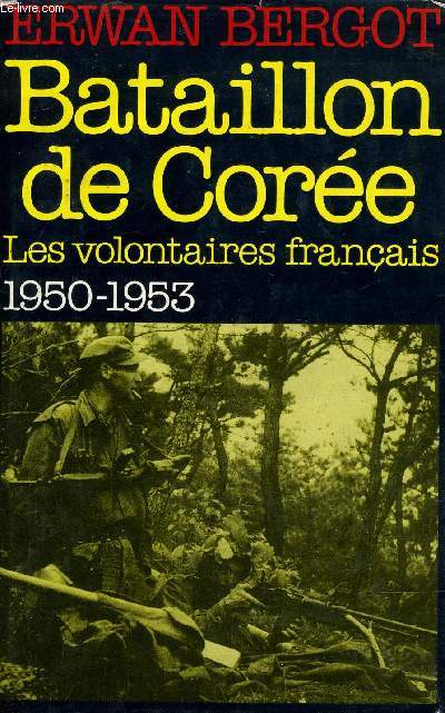 BATAILLON DE COREE - LES VOLONTAIRES FRANCAIS 1950 - 1953.