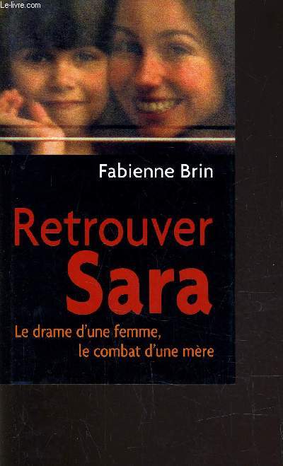 RETROUVER SARA - LE DRAME D'UNE FEMME, LE COMBAT D'UNE MERE.