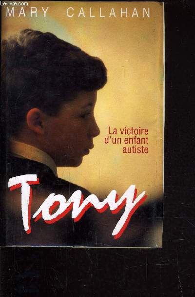 TONY, LA VICTOIRE D'UN ENFANT AUTISTE.