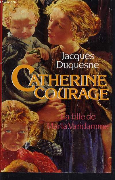 CATHERINE COURAGE - LA FILLE DE MARIA VANDAMME.
