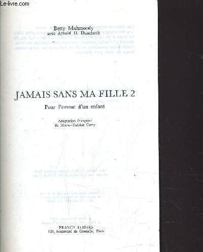 JAMAIS SANS MA FILLE - TOME 2 : POUR L'AMOUR D'UN ENFANT.