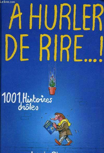 A HURLER DE RIRE!... 1001 HISTOIRES DROLES.