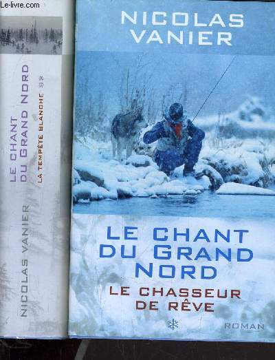 LE CHANT DU GRAND NORD - TOME 1 : LE CHASSEUR DE REVE - TOME 2 : LA TEMPETE BLANCHE.