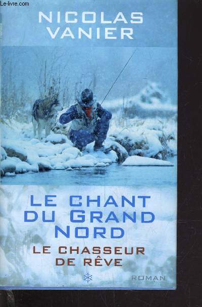 LE CHANT DU GRAND NORD - TOME 1 : LE CHASSEUR DE REVE.