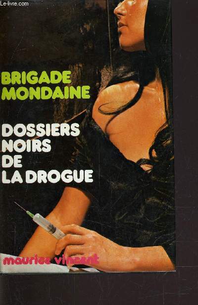 BRIGADE MONDAINE - DOSSIERS NOIRS DE LA DROGUE.