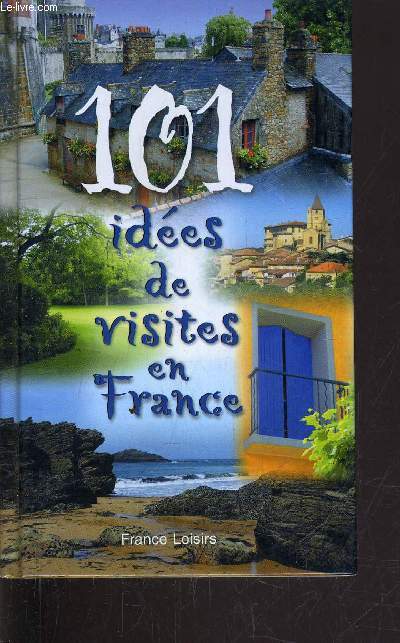 101 IDEES DE VISITES EN FRANCE.