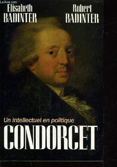 CONDORCET ( 1743 - 1794 ) UN INTELLECTUEL EN POLITIQUE.