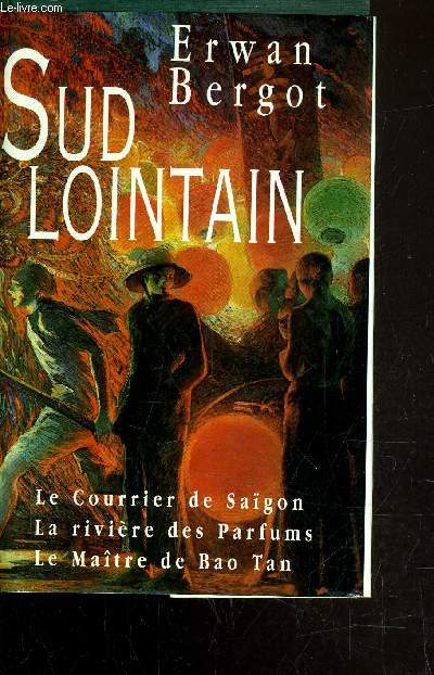 SUD LOINTIN / LE COURRIER DE SAIGON - L RIVIERE DES PARFUMS - LE MAITRE DE BAO TAN.