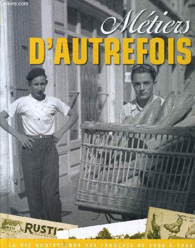 METIERS D'AUTREFOIS - LA VIE QUOTIDIENNE DES FRANCAIS DE 1900 A 1968 - VOLUME 5 .