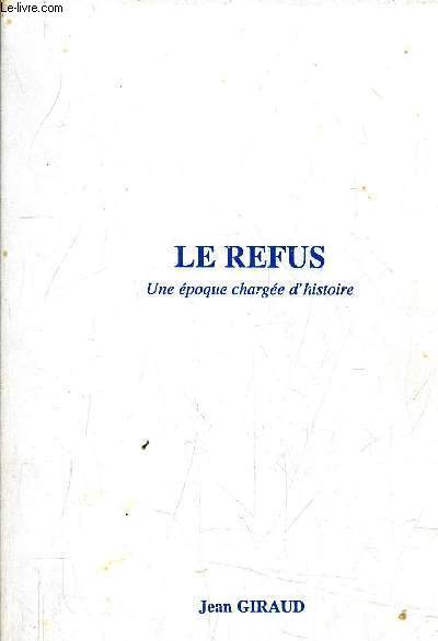 LE REFUS - UNE EPOQUE CHARGEE D'HISTOIRE.