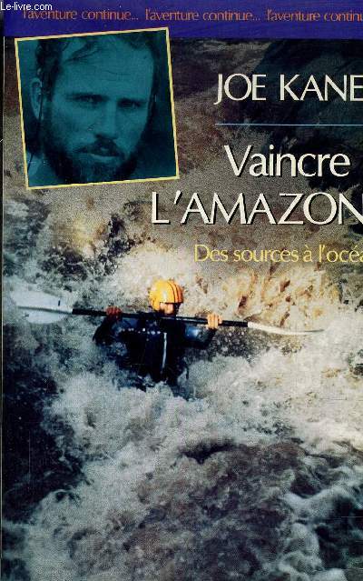 VAINCRES L'AMAZONE DES SOURCES A L'OCEAN.