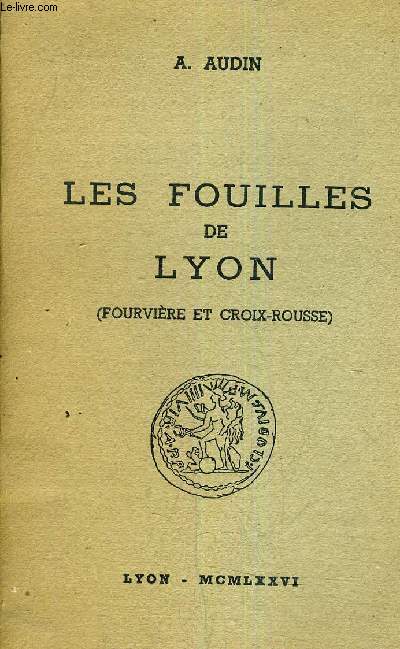 LES FOUILLES DE LYON ( FOURVIERE ET CROIX ROUSSE).