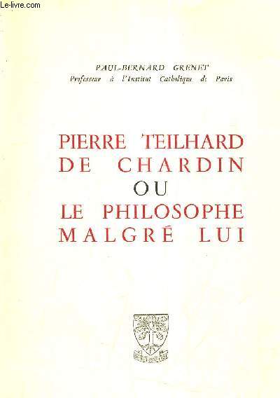 PIERRE TEILHARD DE CHARDIN OU LE PHILOSOPHE MALGRE LUI.