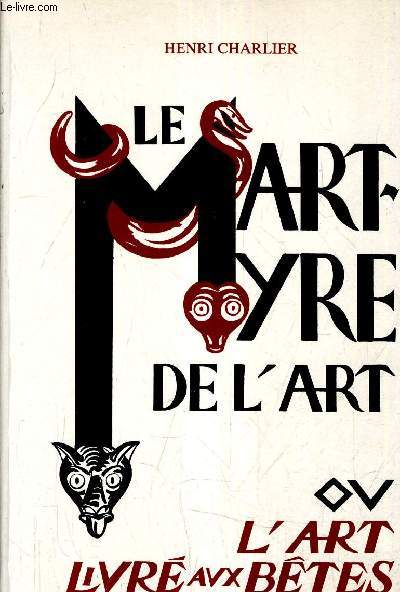 LE MARTYRE DE L'ART OU L'ART LIVRE AUX BETES - SUIVI D'UNE ENQUETE AVEC 5 DESSINS DE L'AUTEUR.