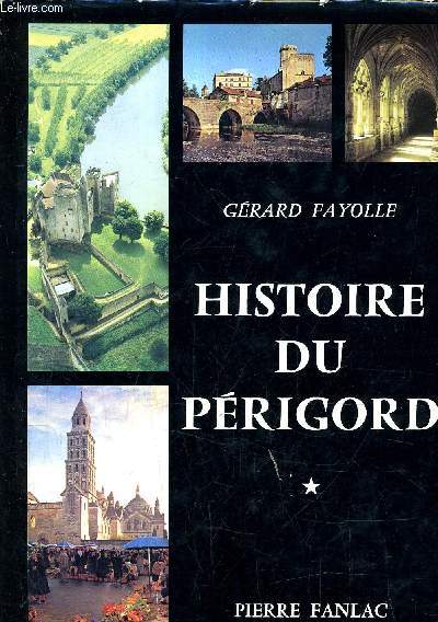 HISTOIRE DU PERIGORD - TOME 1 : DE LA PREHISTOIRE A LA REVOLUTION.
