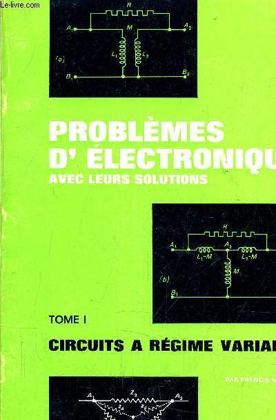 PROBLEMES D'ELECTRONIQUE AVEC LEURS SOLUTIONS - TOME 1 : CIRCUITS A REGIME VARIABLE.