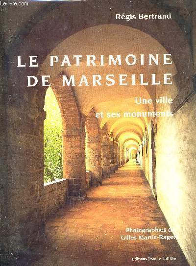 LE PATRIMOINE DE MARSEILLE - UNE VILLE ET SES MONUMENTS.