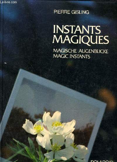 INSTANTS MAGIQUES - MAGISCHE AUGENBLICKE - MAGIC INSTANTS.