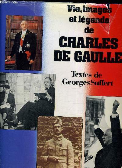 VIE IMAGES ET LEGENDES DE CHARLES DE GAULLE.