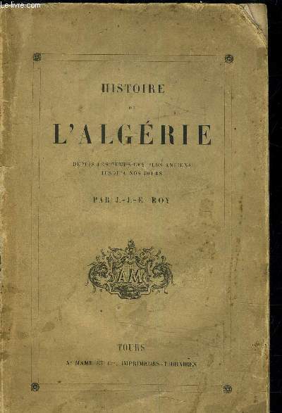 HISTOIRE DE L'ALGERIE DEPUIS LES TEMPS LES PLUS ANCIENS JUSQU'A NOS JOURS.