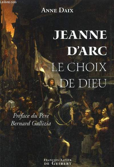 JEANNE D'ARC LE CHOIX DE DIEU.