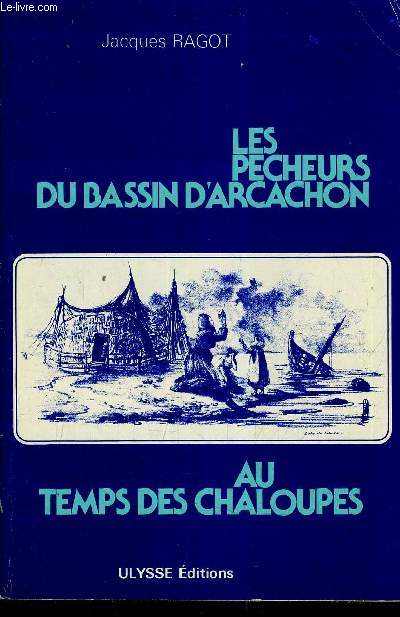 LES PECHEURS DU BASSIN D'ARCACHON AU TEMPS DES CHALOUPES.