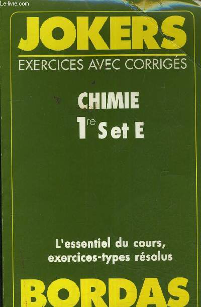 JOKERS EXERCICES AVEC CORRIGES - CHIMIE 1RE S.E - L'ESSENTIEL DU COURS EXERCICES TYPES RESOLUS.