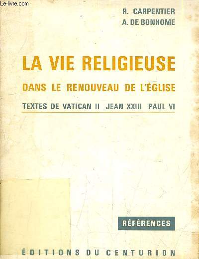 LA VIE RELIGIEUSE DANS LE RENOUVEAU DE L'EGLISE TEXTES DE VATICAN II - JEAN XXIII - PAUL VI.