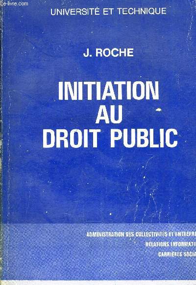 INITIATION AU DROIT PUBLIC - ADMINISTRATION DES COLLECTIVITES ET ENTREPRISES RELATIONS INFOMATIONS CARRIERES SOCIALES.